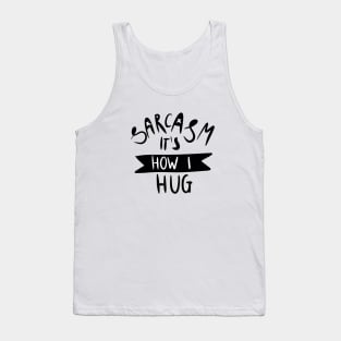 sarcasm is how i hug Slogan Graphic Shirt Tank Top